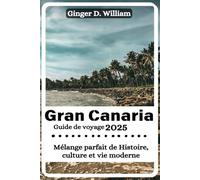Grande Canarie Guide de voyage 2025: Mélange parfait de Histoire, culture et vie moderne