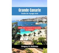 Grande Canarie Guide de voyage 2025: Soleil, mer, aventure et souvenirs inoubliables