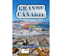 Grande Canarie Guide de voyage, 2025: Un voyage à travers ses plages, Montagnes et culture