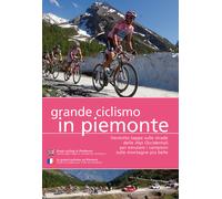 Grande ciclismo in Piemonte. Ventotto tappe sulle strade delle Alpi Occide...