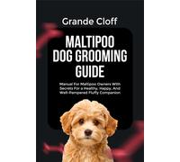 Grande Cloff MALTIPOO DOG GROOMING GUIDE: Manual For Maltipoo Owners (Tascabile)