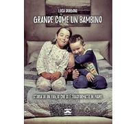 Grande come un bambino. Storia di un figlio che si è trasformato in padre