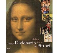 Grande dizionario dei pittori. Dalla A alla Z. Ediz. illustrata