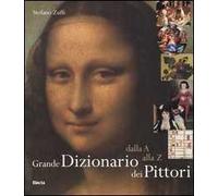 Grande dizionario dei pittori. Dalla A alla Z. Ediz. illustrata