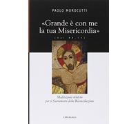Grande è con me la tua misericordia. Meditazioni bibliche per il Sacramento della Riconciliazione