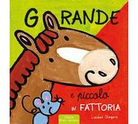 Grande e piccolo in fattoria. Ediz. illustrata