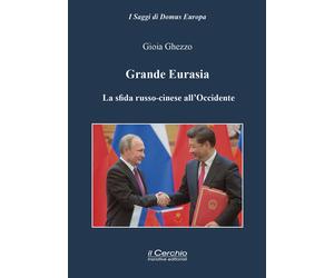 Grande Eurasia. La sfida russo-cinese all'occidente - [Il Cerchio]