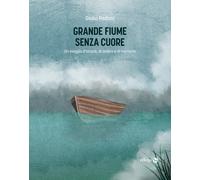 Grande fiume senza cuore. Un viaggio d'acqua, di ombra e di memoria - Peda...