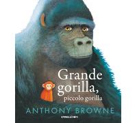 Grande gorilla, piccolo gorilla. Ediz. a colori