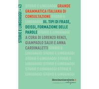 Grande grammatica italiana di consultazione. Tipi di frase. Deissi. Formazione delle parole (Vol. 3)