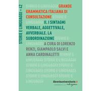 Grande grammatica italiana di consultazione. Vol. 2: I sintagmi verbale, aggettivale, avverbiale. La subordinazione.