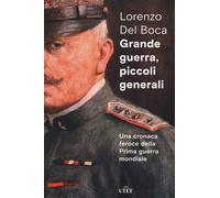Grande guerra, piccoli generali. Una cronaca feroce della prima guerra mondiale