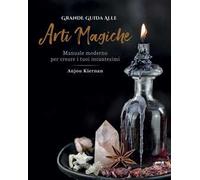 Grande guida alle arti magiche. Manuale moderno per creare i tuoi incantesimi. Ediz. a colori