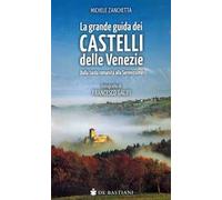 Grande guida castelli delle Venezie. Dalla tarda romanità alla Serenissima