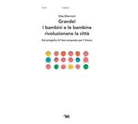 GRANDE I BAMBINI E LE BAMBINE RIVOLUZIONANO LA CITTÀ. DAL PROGETTO DI FANO PROP