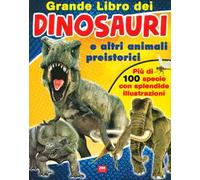 Grande libro dei dinosauri e altri animali preistorici. Ediz. a colori