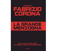 Libri Fabrizio Corona - La Grande Menzogna. Totti - Ilary - Iovino - Fedez E Il