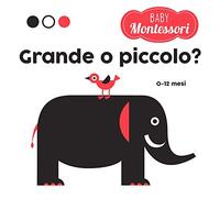 Grande o piccolo? Baby Montessori. Ediz. a colori