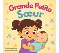 Grande Petite Soeur: Une histoire douce et rassurante pour préparer l’arrivée d’un bébé et devenir grande sœur