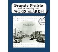 Grande Prairie and Surrounding Area Word Search: Local Eat's, Neighbourhoods, Nostalgia & More. Gift for Family, Holidays and Vacations. Large Font, 8X10 Word Puzzles