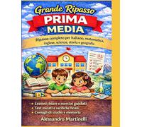 Grande Ripasso Prima Media: Scuola secondaria di primo grado: italiano, matematica, inglese, scienze, storia e geografia con esercizi progressivi, test, soluzioni e guida completa allo studio