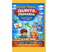 Grande Ripasso Quinta Primaria: Tutte le materie con test, soluzioni e guida pratica per i genitori