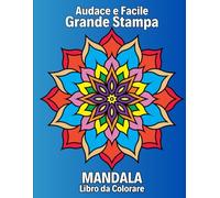 Grande Stampa Audace e Facile Mandala Libro da Colorare: Mandala semplici e unici per principianti, anziani, adulti, bambini