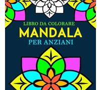 Grande Stampa Mandala Libro da Colorare per Anziani: 25 Mandala per rilassarsi e alleviare lo stress | Libro Semplici da Colorare Antistress, Grande formato, 8.5x8.5 pollici