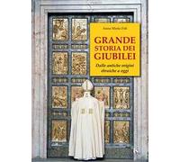 Grande storia dei giubilei. Dalle antiche origini ebraiche a oggi