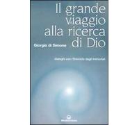 Grande viaggio alla ricerca di Dio. Dialoghi con l'emiciclo degli immortali