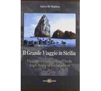 Grande viaggio in Sicilia. Viaggiatori stranieri nell'isola dagli arabi ai nostri giorni