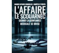 GRANDES AFFAIRES CRIMINELLES : ENQUÊTES ET VÉRITÉS: L'Affaire Le Scouarnec - Quand la confiance médicale se brise