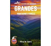 GRANDES MONTAGNES FUMÉES GUIDE DE VOYAGE 2026: Un voyage immersif à travers la nature et le patrimoine