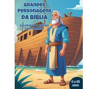 Grandes Personagens da Bíblia: Colorindo o Antigo Testamento