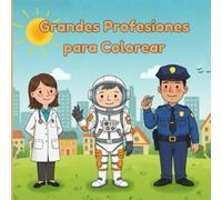 Grandes Profesiones para Colorear: Libro con más de 40 profesiones y oficios divertidos para colorear y aprender