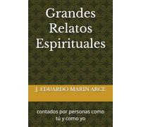Grandes Relatos Espirituales: contados por personas como tú y como yo