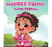Grandes sueños, pasitos pequeños: A Baby and Toddler Confidence Book with Affirmations to Build Self-Esteem, Mindset & Joyful Bedtime Routines (Spanish Edition)