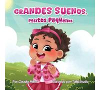 Grandes sueños, pasitos pequeños (Spanish Edition): A Baby and Toddler Confidence Book with Affirmations to Build Self-Esteem, Mindset & Joyful Bedtime Routines