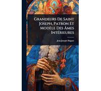 Grandeurs De Saint Joseph, Patron Et Modèle Des Âmes IntÃ(c)rieures