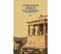 Grandezza della metafisica. Opere teoretiche scelte. Vol. 1