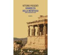 Grandezza della metafisica. Opere teoretiche scelte. Vol. 1 - [Mimesis]