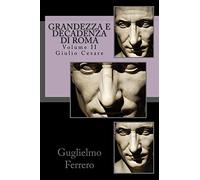 Grandezza e Decadenza di Roma: Giulio Cesare: Volume 2