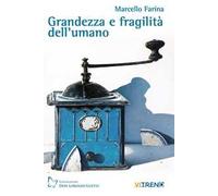 Grandezza e fragilità dell'umano