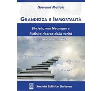 Grandezza e immortalità. Einstein, von Neumann e l'infinita ricerca della verità in fisica e matematica