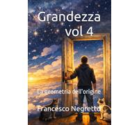 Grandezza vol.4 pt.2: La geometria dell’origine