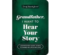 Grandfather, I Want to Hear Your Story (Expanded Edition): A Grandfather's Guided Journal to Share His Life & His Love