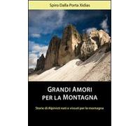 Grandi amori per la montagna. Storie di alpinisti nati e vissuti per la montagna