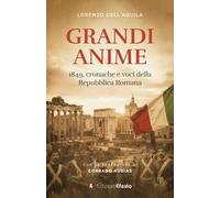 Grandi anime. 1849, cronache e voci della Repubblica Romana