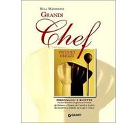 Grandi chef piccoli prezzi. Personaggi e ricette, cucina d'autore in giusta economia: da Bottura a Vissani, da Corelli a Scabin, da Iaccarino a Oldani, da Cogo...