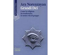 Grandi dei. Come la religione ha trasformato la nostra vita di gruppo